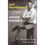 Harpercollins Publisher's Just Transferred: The Untold Story of Ashok Khemka by Bhavdeep Kang, Namita Kala